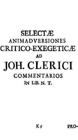 2) Animadversiones Critico-Exegeticæ ad Joh. Clerici Commentarios in Libros N. T.
