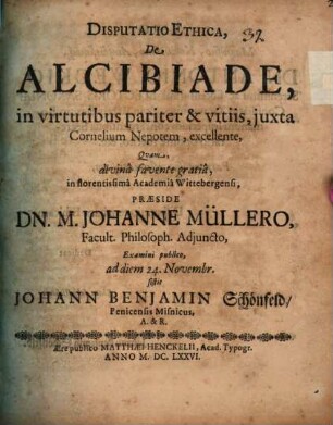 Disputatio ethica de Alcibiade, in virtutibus pariter et vitiis ... excellente