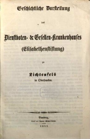 Geschichtliche Darstellung des Dienstboten- & Gesellen-Krankenhauses (Elisabethenstiftung) zu Lichtenfels in Oberfranken