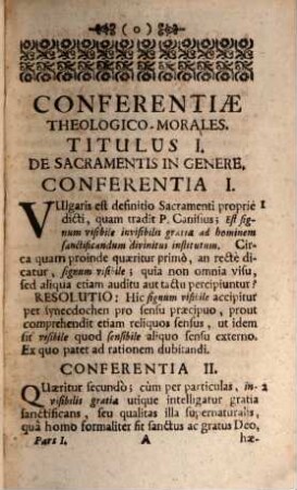 Conferentiæ Theologico-Morales Ex Materia Sacramentali : Nec non materia de Justitia & Jure, ac inde oborta obligatione restituendi excerptæ, Compendiose propositæ ac breviter resolutæ, Ad Usum Directorum Conferentiarum Hebdomadalium in plerisque Religiosis Domibus usurpatarum, DD. Parochorum, Curatorum, Confessariorumque omnium, Pars Prima