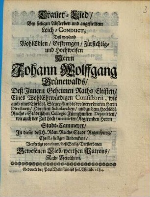 Trauer-Lied, Bey seeligen Absterben und angestelltem Leich-Conduct, Deß ... Herrn Johann Wolffgang Grünewalds