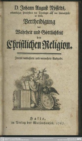 Johann August Nösselts, ordentlichen Professors der Theologie auf der Universität zu Halle, Vertheidigung der Wahrheit und Göttlichkeit der Christlichen Religion
