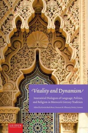 Vitality and Dynamism : Interstitial Dialogues of Language, Politics, and Religion in Morocco's Literary Tradition