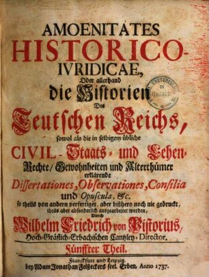 Amoenitates historico-iuridicae : Oder allerhand die Historien des Teutschen Reichs ... erklärende Dissertationes .... 3. 1733.
