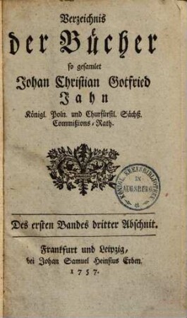 Verzeichnis der Bücher so gesamlet Johan Christian Gottfried Jahn, k. poln. u. churf. Sächs. Commissionsrath, 1,3. (1757). - S. 1561-2668
