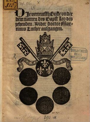 Dje verteutsth Bulle vnder dem namen des Bapst Leo des zehenden Wider doctor Martinus Luther ausgangen