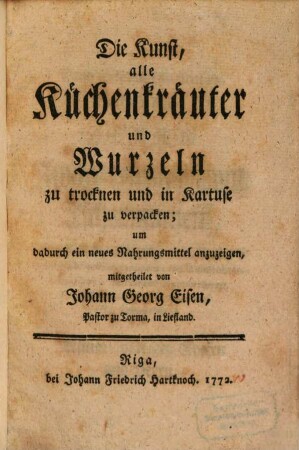 Die Kunst, alle Küchenkräuter und Wurzeln zu trocknen und in Kartuse zu verpacken : um dadurch ein neues Nahrungsmittel anzuzeigen