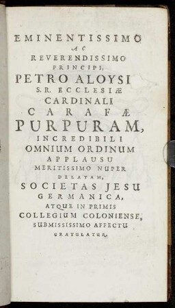 Eminentissimo ... Principi, Petro Aloysi S.R. Ecclesiae Cardinali ...