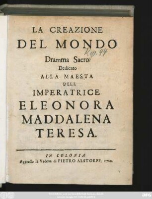 La Creazione Del Mondo : Dramma Sacro ; Dedicato Alla Maesta Dell Imperatrice Eleonora Maddalena Teresa