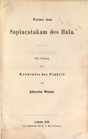 Über das Saptaçatakam des Hâla : ein Beitrag zur Kenntnis des Prâkṛit
