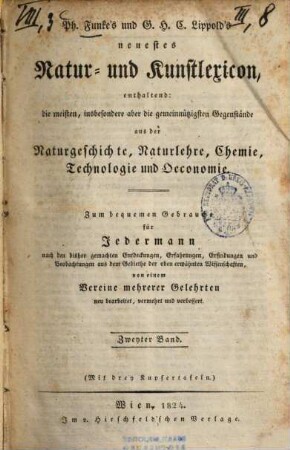 Neuerstes Natur- und Kunstlexikon : enthaltend Gegenstände aus der Naturgeschichte, Naturlehre, Chemie, Technologie und Oeconomie ; zum Gebrauch für Jedermann von einem Vereine mehrerer Gelehrten, 2