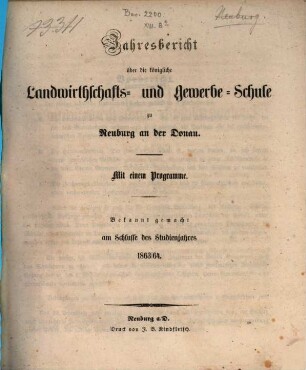 Jahresbericht über die Königliche Landwirthschafts- und Gewerbsschule zu Neuburg an der Donau. 1863/64
