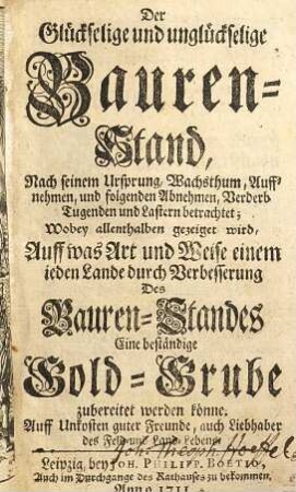Der Glückselige und unglückselige Bauren-Stand : nach seinem Ursprung, Wachsthum, Auffnehmen, und folgenden Abnehmen, Verderb Tugenden und Lastern betrachtet ...