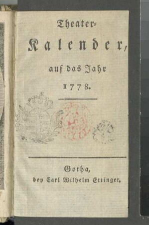 Titelblatt : Titelblatt. Buchdruck; 108 x 64 mm (Blattgröße) Aus: Reichard, Heinrich August Ottokar: Theater-Kalender, auf das Jahr 1778. Gotha, Carl Wilhelm Ettinger. Dresden: SLUB Dramat.234