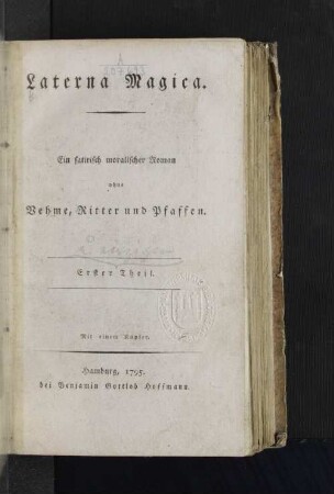 Erster Theil: Laterna Magica : Ein satirisch moralischer Roman ohne Vehme, Ritter und Pfaffen