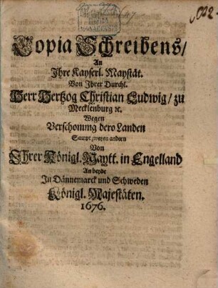 Copia Schreibens an I. Kays. Mt. vom Herzog Christ. Ludwig zu Mecklenburg wegen Verschonung dero Landen