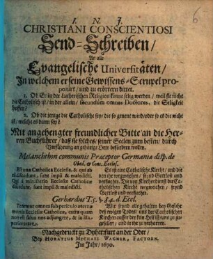 Christiani Conscientiosi Sendschreiben an alle evangelische Universitäten, in welchem er seine Gewissens-Scrupel proponirt und zu erörtern bittet. 1. Ob Er in der Lutherischen Religion könne selig werden ...