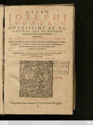 Opera Josephi Judaeorum Doctissimi Ac Disertissimi, Qvae Ad Nostram aetatem pervenerunt omnia : nimirum: De Antiquitatibus Judaicis Libri XX. Quibus vita Josephi, per ipsum conscripta, est adiecta: De bello Judaico VII. Contra Apionem II. De imperio rationis, sive de Machabaeis I. Antehac in Latinum sermonem translata, & ad exemplum Graeci Codicis accurate distincta. Nunc Vero Chronologia ... recens concinnata, & a mendis repurgata. Cum Indice Locupletissimo