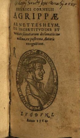 Henrici Cornelii Agrippae Ab Nettesheym, De Incertitvdine Et vanitate scientiarum declamatio inuectiua