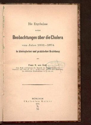 Die Ergebnisse meiner Beobachtungen über die Cholera vom Jahre 1831 - 1874 in ätiologischer und praktischer Beziehung