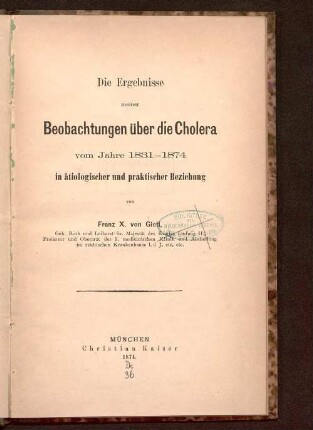 Die Ergebnisse meiner Beobachtungen über die Cholera vom Jahre 1831 - 1874 in ätiologischer und praktischer Beziehung