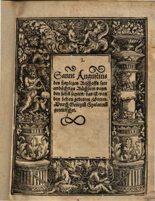 Sannt Augustins des hayligen Bischoffs seer andächtigs Büchlein vonn den zehn[n] sayten, das ist, von den zehen gebotten Gottes : durch Georgiu[m] Spalatinu[m] geteütschet