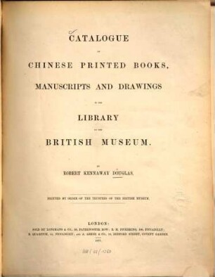 Catalogue of Chinese printed books, manuscripts and drawings in the library of the British Museum : [London], [1]. [Hauptband]