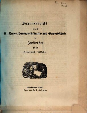 Jahresbericht über die Landwirthschafts- und Gewerbschule zu Zweibrücken in der Pfalz : für das Unterrichtsjahr .... 1863/64