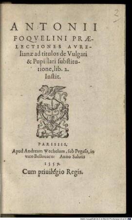 Antonii Foqvelini Praelectiones Avrelianae ad titulos de Vulgari & Pupillari substitutione, lib. 2. Instit.