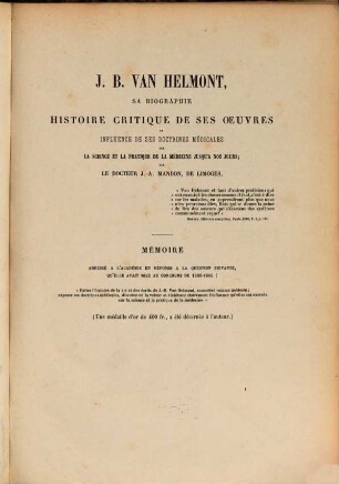J. B. van Helmont : sa biographie, histoire critique de ses oeuvres et influence de ses doctrines médicales sur la science et la pratique de la médecine jusqu'à nos jours