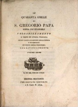 Le quaranta omelie di San Gregorio Papa sopra gli evangeli : Volgarizzamento e testo di lingua Italiana. Citato dagli accademici della crusca e rattificatio sui codici della Ricardiana. 1