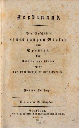 Ferdinand : die Geschichte eines jungen Grafen aus Spanien, für Aeltern und Kinder erzählt ; mit einem Titelkupfer