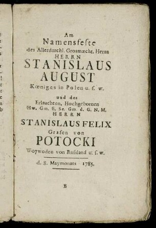 [II. Am Namensfeste des Kœniges von Polen Stanislaus August und des Herrn Stanislaus Felix von Potocki 1785.]