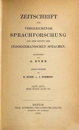 Zeitschrift für vergleichende Sprachforschung auf dem Gebiete der indogermanischen Sprachen. 27 = N.F., Bd. 7. 1885