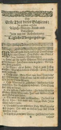 Der Erste Theil dieses Büchleins: In welchem verfasset Tägliche Morgen- Abend- und Bußgesänge. Item von der Rechtfertigung.