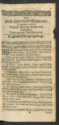 Der Erste Theil dieses Büchleins: In welchem verfasset Tägliche Morgen- Abend- und Bußgesänge. Item von der Rechtfertigung.