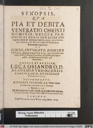 Synopsis, Qua Pia Et Debita Veneratio Christi Hominis, Ubique Praesentis, Et Omnia Cum Patre Operantis, Tam In Exinanitionis, Quam Exaltationis Statu; Ex D. Luthero Et Formula Concordiae, repetitur: Et Simul, Invocato Nomine Christi, Monstratur Via, Qua Controversiae, de Statu Exanantionis motae, vel tandem pie componi possint, ad aedificationem Ecclesiae, per Charitatem
