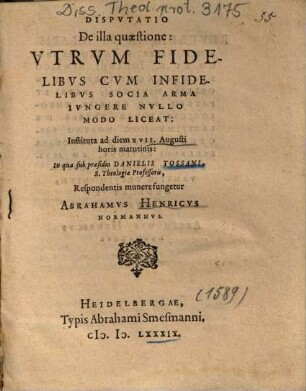 Dispvtatio De illa quaestione: Vtrvm Fidelibvs Cvm Infidelibvs Socia Arma Ivngere Nvllo Modo Liceat