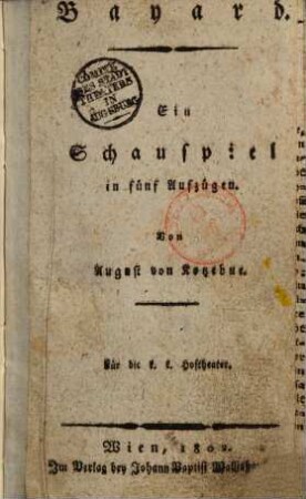 Bayard : ein Schauspiel in fünf Aufzügen ; Für die K. K. Hoftheater
