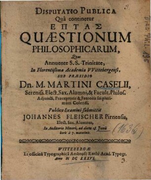 Disputatio Publica Quâ continetur Eptas Quaestionum Philosophicarum