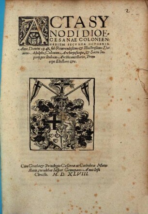 Acta Synodi Dioecesanae Colonien. Habitae Secvnda Octobris. Anno Domini 1548, sub Reuerendißimo Et Illustrißimo Domino Adolpho, Colonien. Archiepiscopo, ...