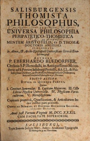 Salisburgensis Thomista Philosophus, Seu Universa Philosophia Peripatetico-Thomistica Ad Mentem Aristotelis, Et D. Thomae Doctoris Angelici Elucubrata ...
