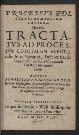 Processvs [Processus] Edictalis Romano-Bavaricus : Hoc est: Tractatus Ad Processum Edictalem Electoralis Iuris Bavarici, Differentias & Concordantias Iuris Communis seu Romani continens