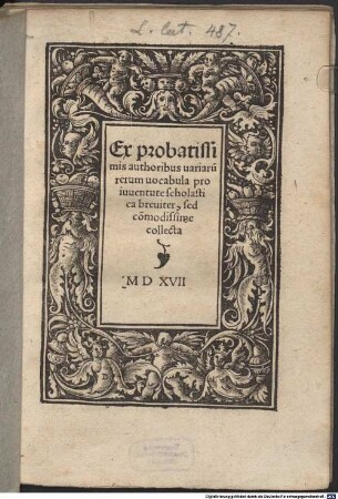 Ex probatissimis authoribus uariaru[m] rerum uocabula pro iuuentute scholastica breuiter, sed co[m]modissime collecta