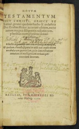 NOVVM || TESTAMENTVM || IESV CHRISTI, GRAECE`ET || Latinè, primò quidem studio & industria || Des. Erasmi Roter. accuratè editum, nunc || autem magna diligentia collatis com-||pluribus exemplaribus denuò || expressum.|| Adiectis argumentis cum concordantijs in margine ... ||
