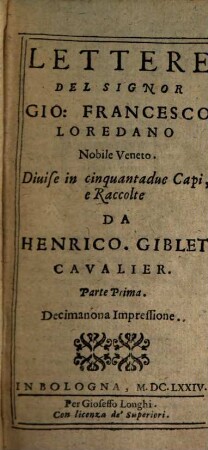 Lettere Del Signor Gio: Francesco Loredano Nobile Veneto : Diuise in cinquantadue Capi, 1