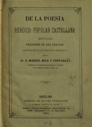 De la Poesía heroico-popular Castellana : Estudio precedido de una oracion acerca de la literatura Española por el Dr. D. Manuel Milá