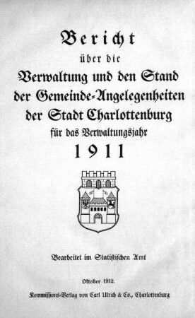 1911: Bericht über die Verwaltung und den Stand der Gemeindeangelegenheiten der Stadt Charlottenburg : für das Verwaltungsjahr ...