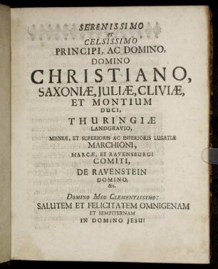 Serenissimo Et Celsissimo Principi, Ac Domino, Domino Christiano, Saxoniæ, Juliæ, Cliviæ, Et Montium Duci, Thuringiæ Landgravio [...]