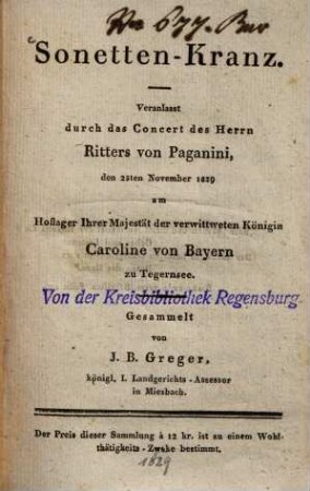 Sonetten-Kranz : Veranlasst durch das Concert des Herrn Paganini ... am Hoflager ... der verwittweten Königin Caroline von Bayern zu Tegernsee